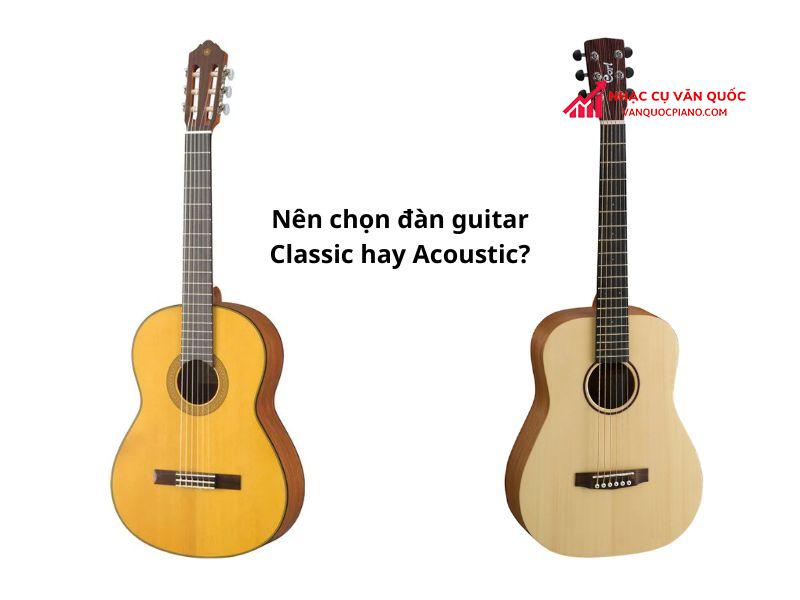 Nên chọn đàn guitar classic hay acoustic